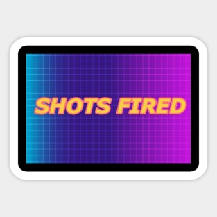 SHOTS FIRED Sticker